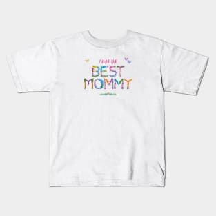 I Have The Best Mommy - tropical wordart Kids T-Shirt